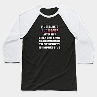 If You Still Hate trump, After This Show Baseball T-Shirt